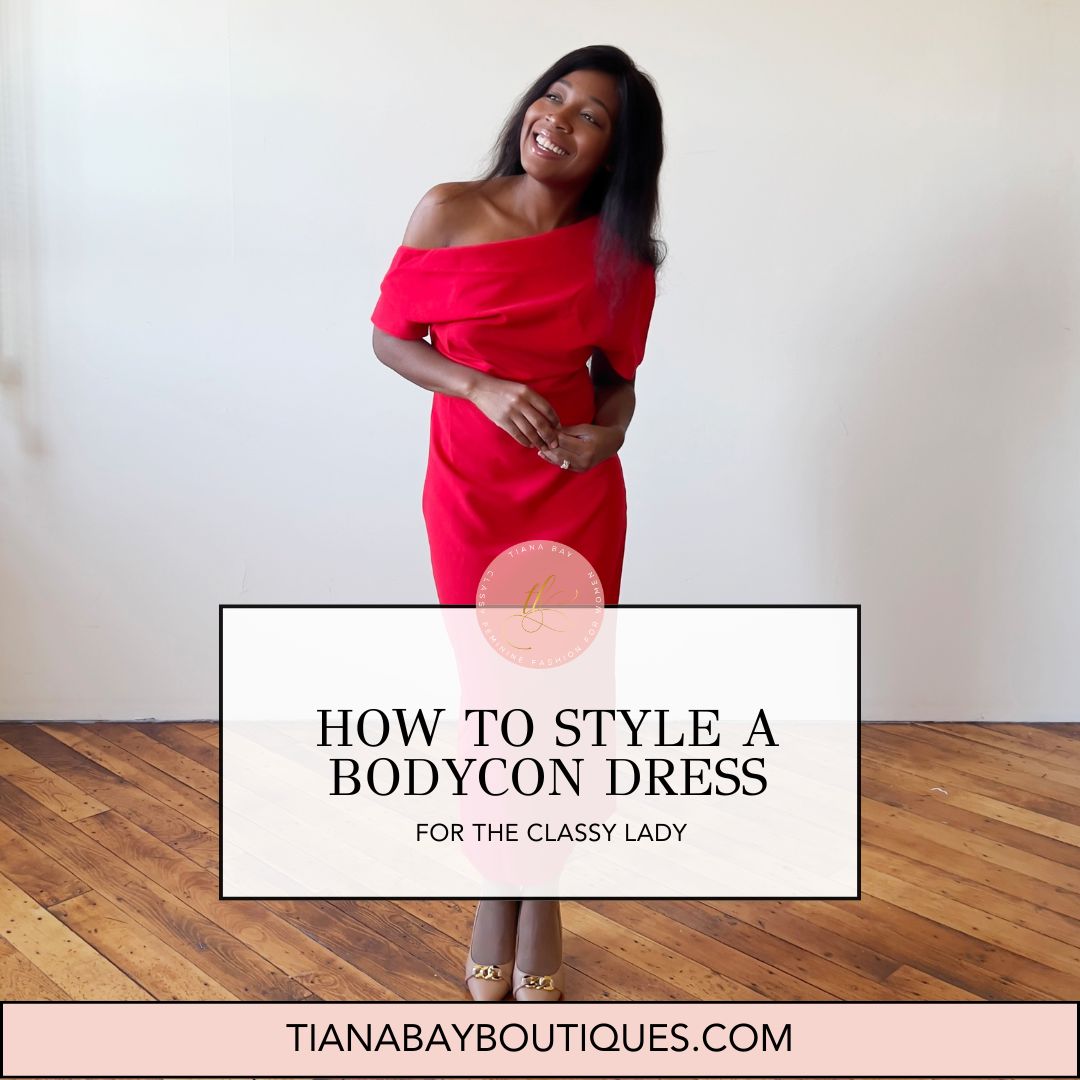 How to Style a Bodycon Dress for the Classy, Feminine Lady Tiana Bay How to Style a Bodycon Dress for the Classy, Feminine Lady Tiana Bay