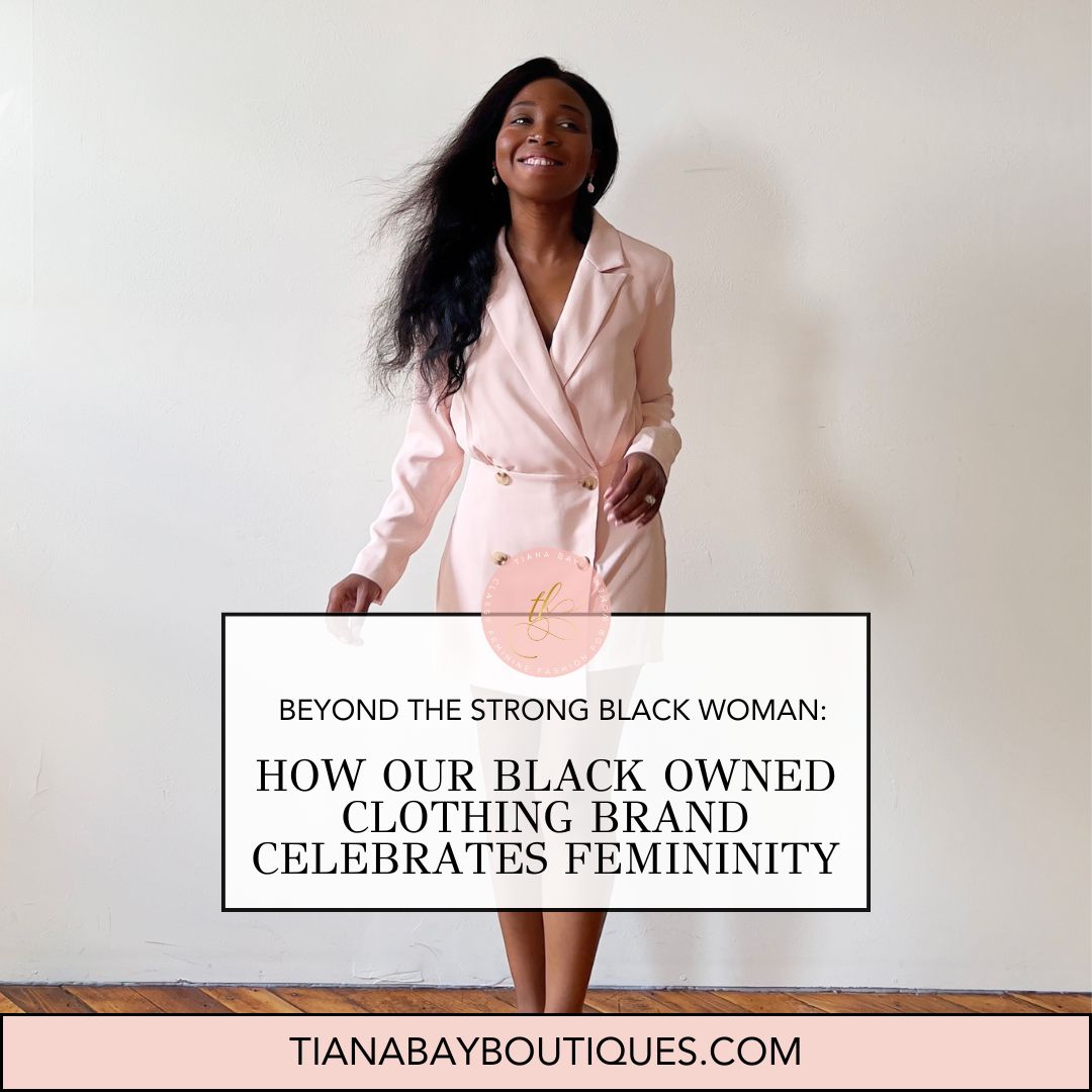 Beyond the Strong Black Woman: How Our Black Owned Clothing Brand Celebrates Femininity Tiana Bay Beyond the Strong Black Woman: How Our Black Owned Clothing Brand Celebrates Femininity Tiana Bay