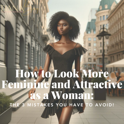 How to Look More Feminine and Attractive as a Woman: The 3 Mistakes You Have to Avoid!
