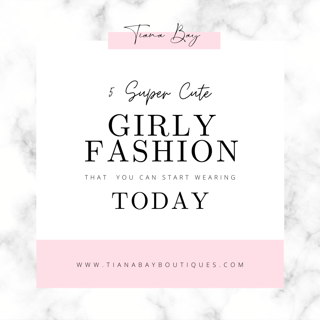 5 Super Cute (And Easy) Girly Fashion That You Can Start Wearing Today!