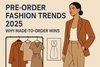 Pre-Order Fashion Trends 2025: Why Made-to-Order Wins