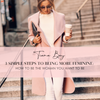 How to Dress and Be More Feminine: How to Be the Woman You Want to Be - Tiana Bay