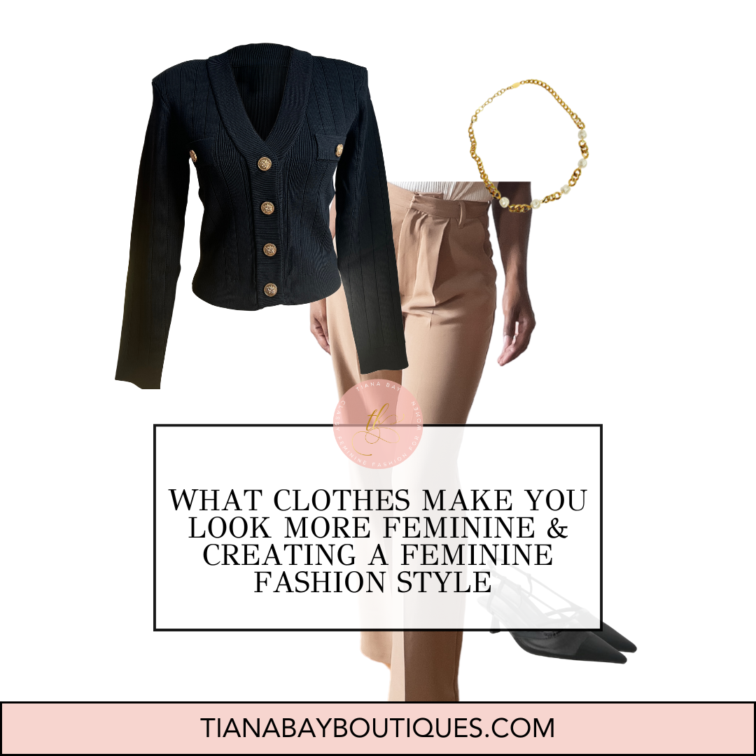 a feminine work outfit with the title, What Clothes Make You Look More Feminine & Creating a Feminine Fashion Style  on it